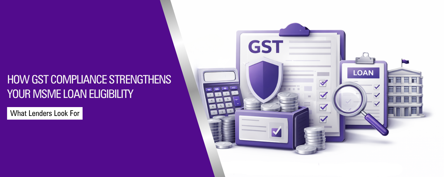 GST Registration for MSME Loan: How GST Compliance Improves Loan Approval Chances